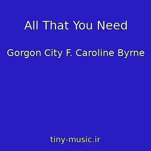کاور آهنگ All That You Need از Gorgon City F. Caroline Byrne