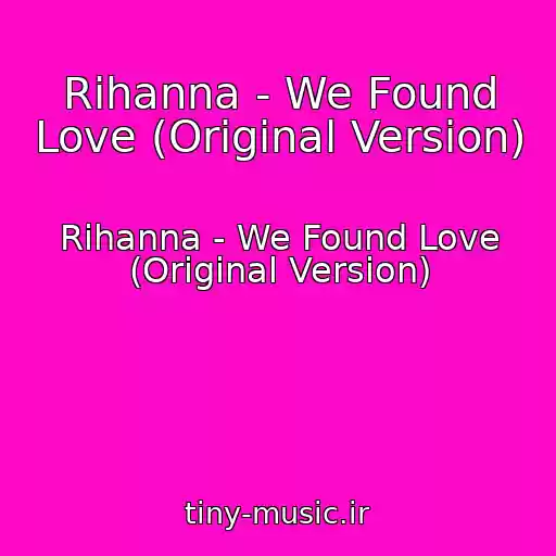کاور آهنگ Rihanna - We Found Love (Original Version) از Rihanna - We Found Love (Original Version)