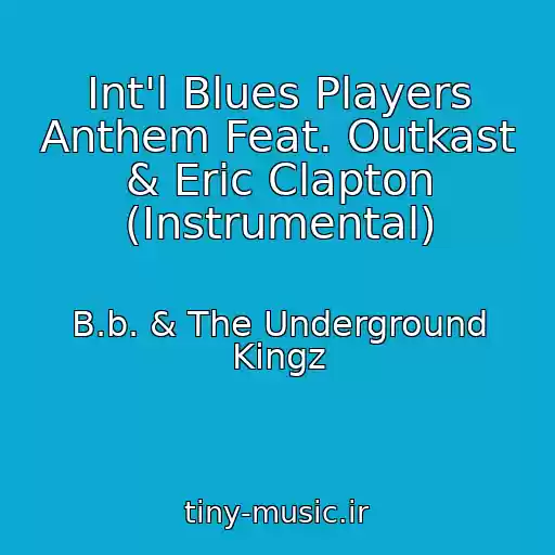 کاور آهنگ Int'l Blues Players Anthem Feat. Outkast & Eric Clapton (Instrumental) از B.b. & The Underground Kingz