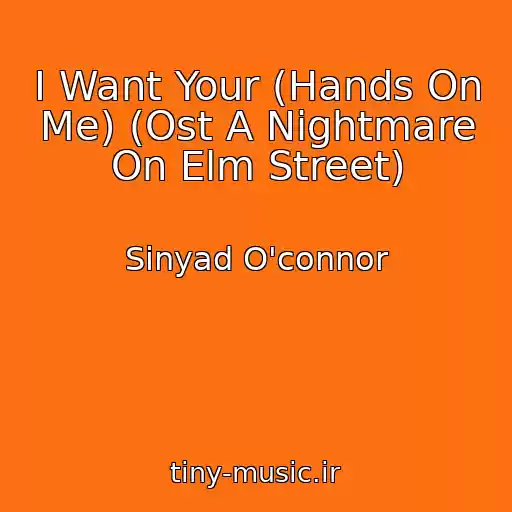 کاور آهنگ I Want Your (Hands On Me) (Ost A Nightmare On Elm Street) از Sinyad O'connor