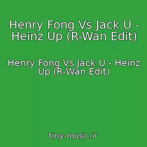 کاور آهنگ Henry Fong Vs Jack U - Heinz Up (R-Wan Edit) از Henry Fong Vs Jack U - Heinz Up (R-Wan Edit)