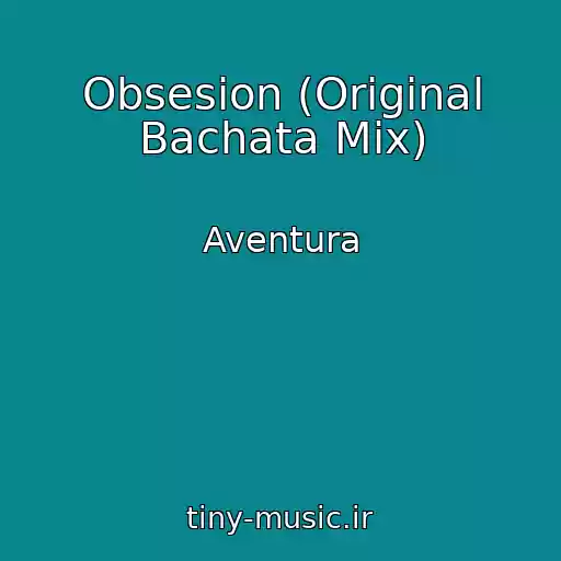 کاور آهنگ Obsesion (Original Bachata Mix) از Aventura