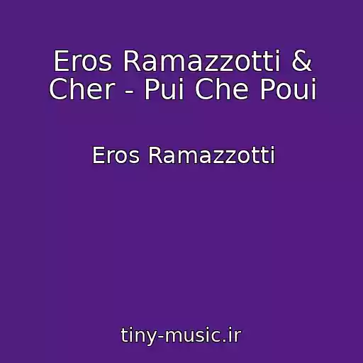 کاور آهنگ Eros Ramazzotti & Cher - Pui Che Poui از Eros Ramazzotti