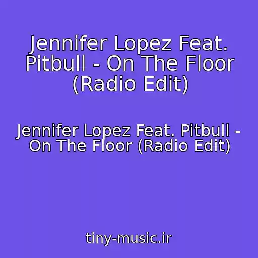 کاور آهنگ Jennifer Lopez Feat. Pitbull - On The Floor (Radio Edit) از Jennifer Lopez Feat. Pitbull - On The Floor (Radio Edit)