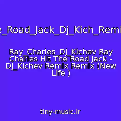 کاور آهنگ Hit_The_Road_Jack_Dj_Kich_Remix_2012 از Ray_Charles_Dj_Kichev Ray Charles Hit The Road Jack - Dj_Kichev Remix Remix (New Life )