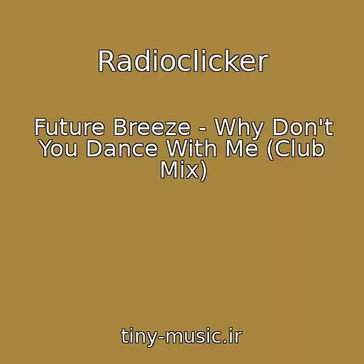 کاور آهنگ Radioclicker از Future Breeze - Why Don't You Dance With Me (Club Mix)