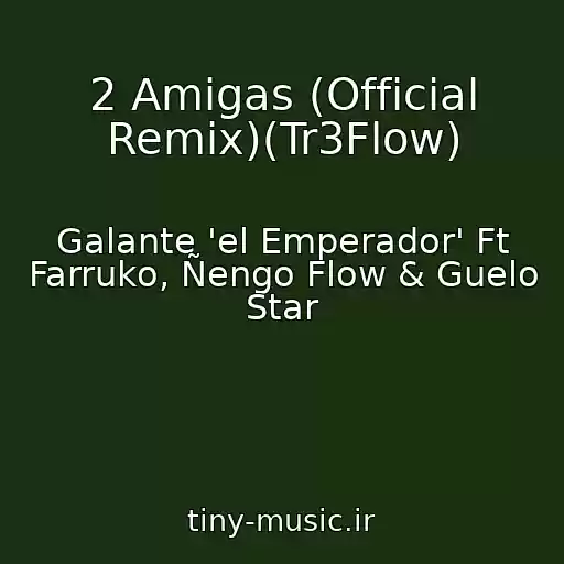 کاور آهنگ 2 Amigas (Official Remix)(Tr3Flow) از Galante 'el Emperador' Ft Farruko, Ñengo Flow & Guelo Star