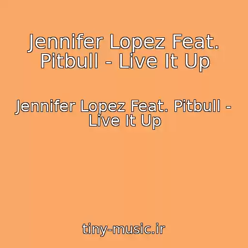 کاور آهنگ Jennifer Lopez Feat. Pitbull - Live It Up از Jennifer Lopez Feat. Pitbull - Live It Up
