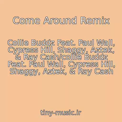 کاور آهنگ Come Around Remix از Collie Buddz Feat. Paul Wall, Cypress Hill, Shaggy, Aztek, & Ray Cash/collie Buddz Feat. Paul Wall, Cypress Hill, Shaggy, Aztek, & Ray Cash