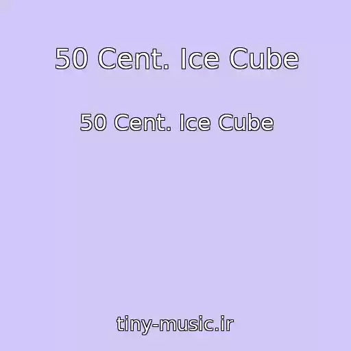 کاور آهنگ 50 Cent. Ice Cube از 50 Cent. Ice Cube