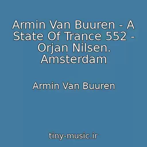 کاور آهنگ Armin Van Buuren - A State Of Trance 552 - Orjan Nilsen. Amsterdam از Armin Van Buuren