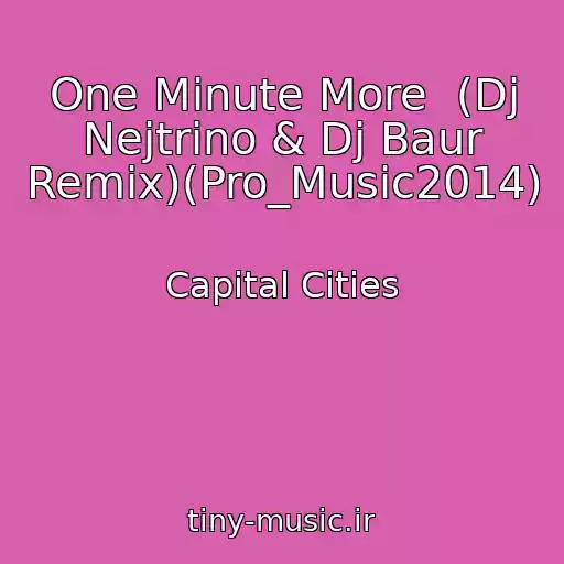 کاور آهنگ One Minute More  (Dj Nejtrino & Dj Baur Remix)(Pro_Music2014) از Capital Cities
