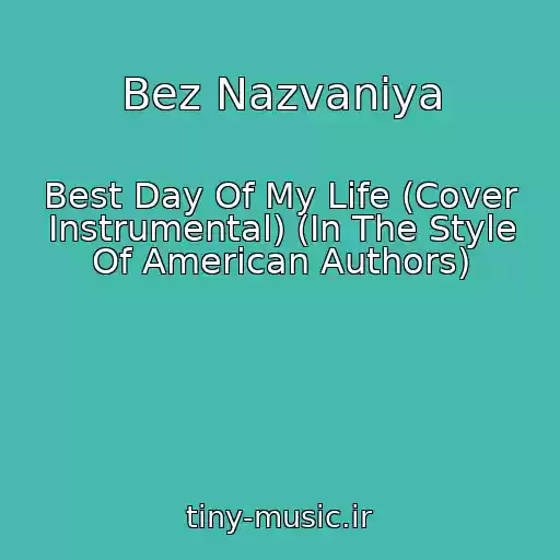کاور آهنگ Bez Nazvaniya از Best Day Of My Life (Cover Instrumental) (In The Style Of American Authors)