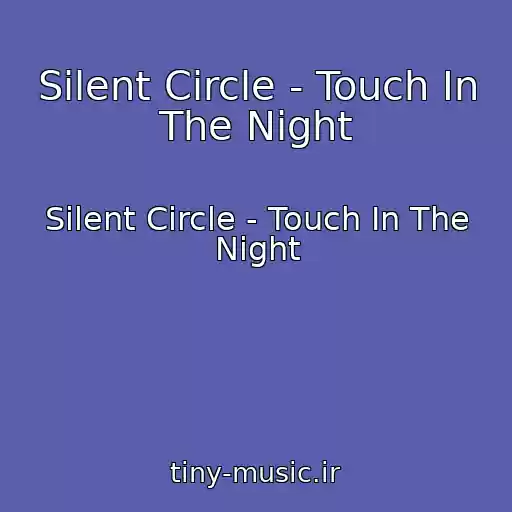 کاور آهنگ Silent Circle - Touch In The Night از Silent Circle - Touch In The Night