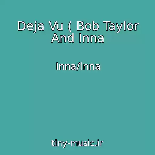 کاور آهنگ Deja Vu ( Bob Taylor And Inna از Inna/inna