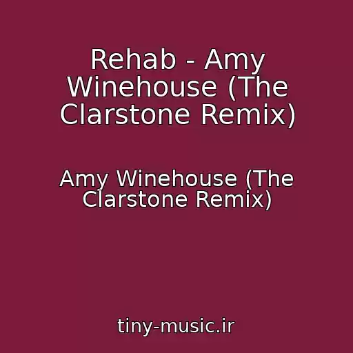 کاور آهنگ Rehab - Amy Winehouse (The Clarstone Remix) از Amy Winehouse (The Clarstone Remix)
