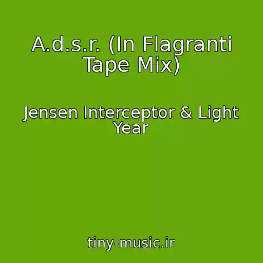 کاور آهنگ A.d.s.r. (In Flagranti Tape Mix) از Jensen Interceptor & Light Year