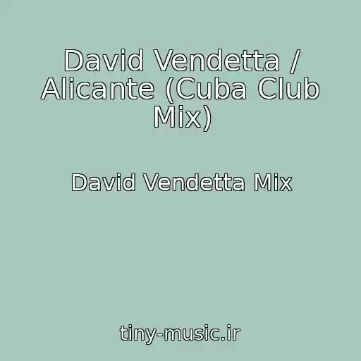 کاور آهنگ David Vendetta / Alicante (Cuba Club Mix) از David Vendetta Mix