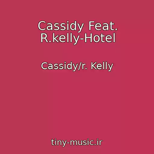 کاور آهنگ Cassidy Feat. R.kelly-Hotel از Cassidy/r. Kelly