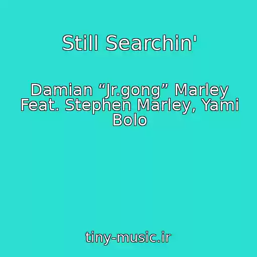 کاور آهنگ Still Searchin' از Damian “Jr.gong” Marley Feat. Stephen Marley, Yami Bolo