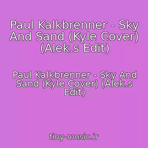 کاور آهنگ Paul Kalkbrenner - Sky And Sand (Kyle Cover) (Alek.s Edit) از Paul Kalkbrenner - Sky And Sand (Kyle Cover) (Alek.s Edit)