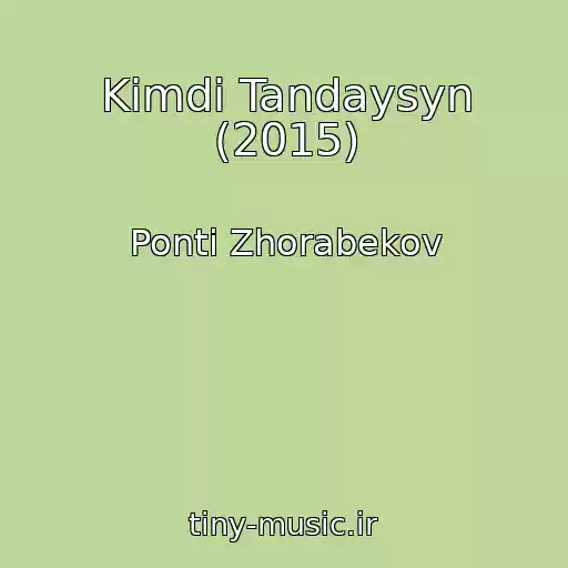 کاور آهنگ Kimdi Tandaysyn (2015) از Ponti Zhorabekov
