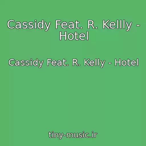 کاور آهنگ Cassidy Feat. R. Kellly - Hotel از Cassidy Feat. R. Kelly - Hotel