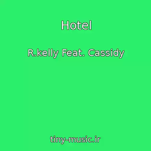 کاور آهنگ Hotel از R.kelly Feat. Cassidy