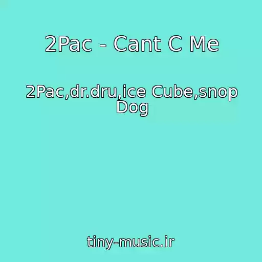 کاور آهنگ 2Pac - Cant C Me از 2Pac,dr.dru,ice Cube,snop Dog