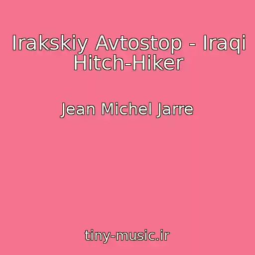 کاور آهنگ Irakskiy Avtostop - Iraqi Hitch-Hiker از Jean Michel Jarre