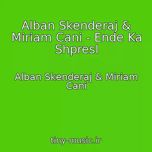 کاور آهنگ Alban Skenderaj & Miriam Cani - Ende Ka Shpresl از Alban Skenderaj & Miriam Cani