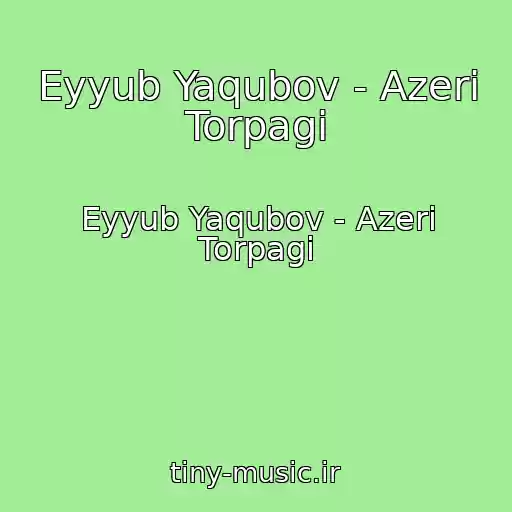 کاور آهنگ Eyyub Yaqubov - Azeri Torpagi از Eyyub Yaqubov - Azeri Torpagi