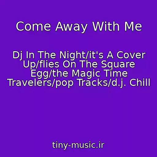 کاور آهنگ Come Away With Me از Dj In The Night/it's A Cover Up/flies On The Square Egg/the Magic Time Travelers/pop Tracks/d.j. Chill