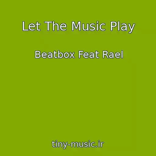 کاور آهنگ Let The Music Play از Beatbox Feat Rael