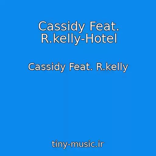 کاور آهنگ Cassidy Feat. R.kelly-Hotel از Cassidy Feat. R.kelly