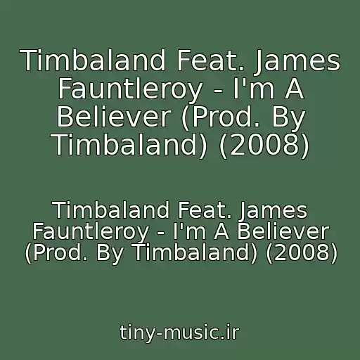 کاور آهنگ Timbaland Feat. James Fauntleroy - I'm A Believer (Prod. By Timbaland) (2008) از Timbaland Feat. James Fauntleroy - I'm A Believer (Prod. By Timbaland) (2008)
