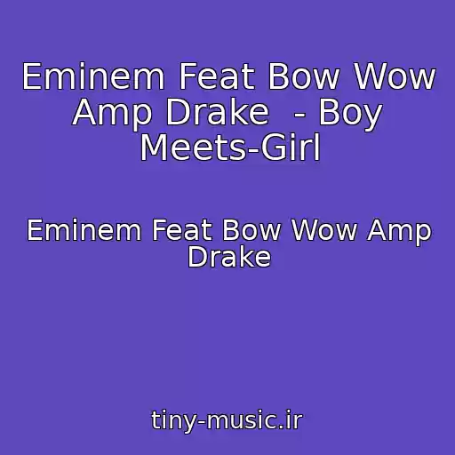 کاور آهنگ Eminem Feat Bow Wow Amp Drake  - Boy Meets-Girl از Eminem Feat Bow Wow Amp Drake