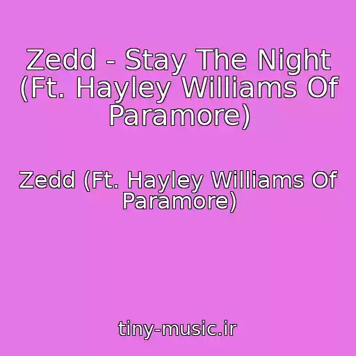 کاور آهنگ Zedd - Stay The Night (Ft. Hayley Williams Of Paramore) از Zedd (Ft. Hayley Williams Of Paramore)