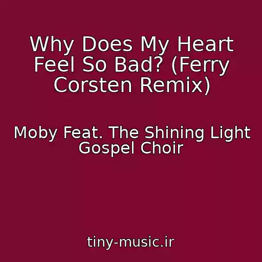 کاور آهنگ Why Does My Heart Feel So Bad? (Ferry Corsten Remix) از Moby Feat. The Shining Light Gospel Choir