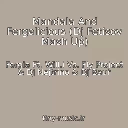 کاور آهنگ Mandala And Fergalicious (Dj Fetisov Mash Up) از Fergie Ft. Will.i Vs. Fly Project & Dj Nejtrino & Dj Baur