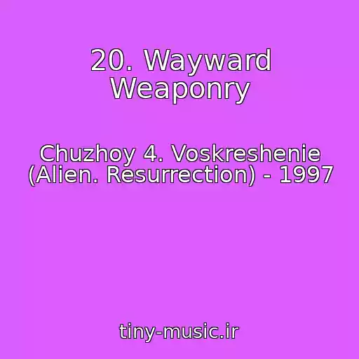 کاور آهنگ 20. Wayward Weaponry از Chuzhoy 4. Voskreshenie (Alien. Resurrection) - 1997