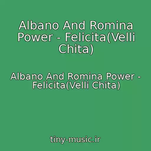 کاور آهنگ Albano And Romina Power - Felicita(Velli Chita) از Albano And Romina Power - Felicita(Velli Chita)