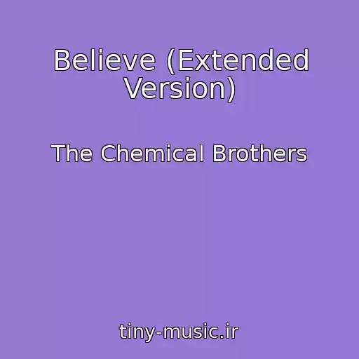کاور آهنگ Believe (Extended Version) از The Chemical Brothers