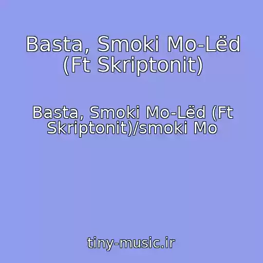 کاور آهنگ Basta, Smoki Mo-Lëd (Ft Skriptonit) از Basta, Smoki Mo-Lëd (Ft Skriptonit)/smoki Mo