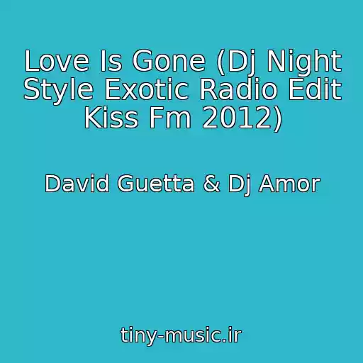 کاور آهنگ Love Is Gone (Dj Night Style Exotic Radio Edit Kiss Fm 2012) از David Guetta & Dj Amor