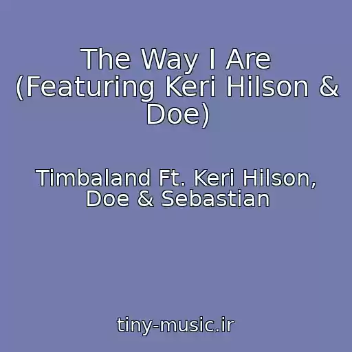 کاور آهنگ The Way I Are (Featuring Keri Hilson & Doe) از Timbaland Ft. Keri Hilson, Doe & Sebastian