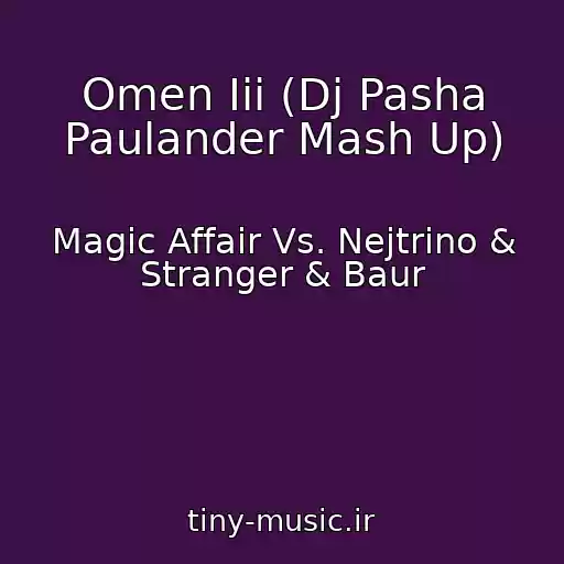کاور آهنگ Omen Iii (Dj Pasha Paulander Mash Up) از Magic Affair Vs. Nejtrino & Stranger & Baur