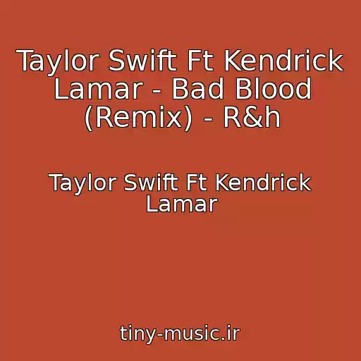 کاور آهنگ Taylor Swift Ft Kendrick Lamar - Bad Blood (Remix) - R&h از Taylor Swift Ft Kendrick Lamar