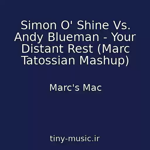 کاور آهنگ Simon O' Shine Vs. Andy Blueman - Your Distant Rest (Marc Tatossian Mashup) از Marc's Mac
