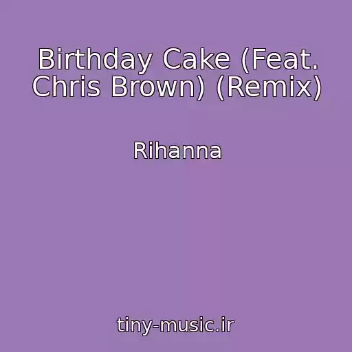 کاور آهنگ Birthday Cake (Feat. Chris Brown) (Remix) از Rihanna